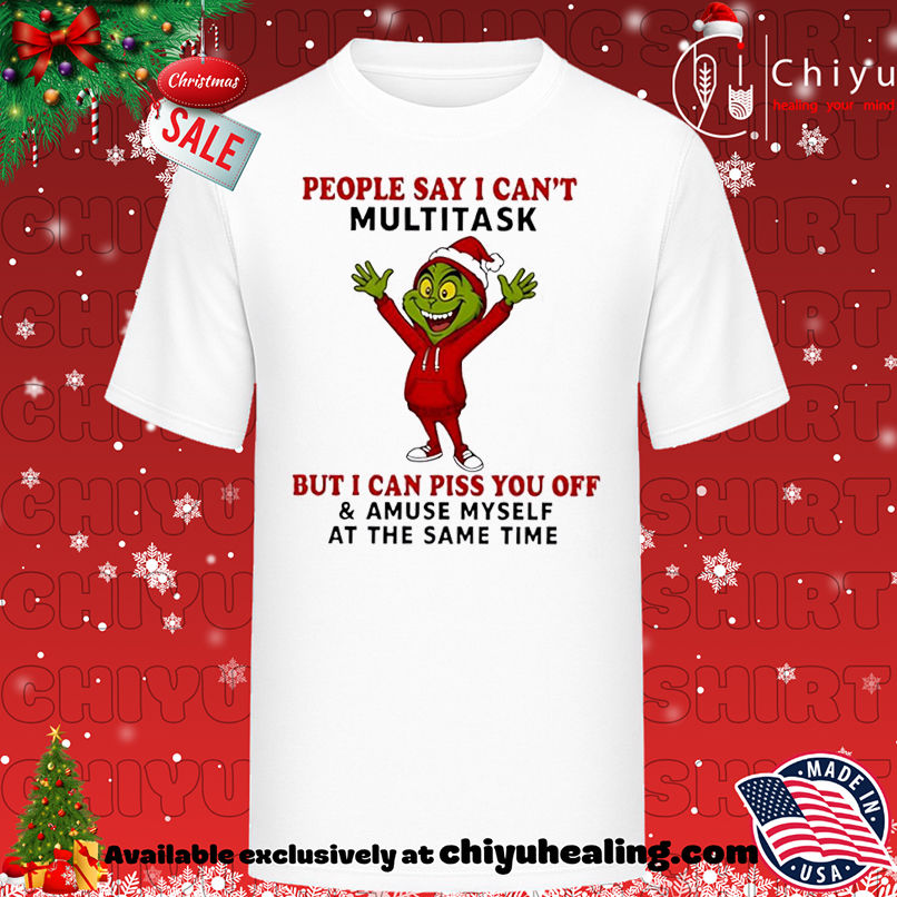 Grinch people say I can't multitask but I can piss you off and amuse myself shirt, Hoodie, Sweatshirt, Poster Canvas, Mug, Ornaments 1 Grinch people say I can't multitask but I can piss you off and amuse myself shirt, Hoodie, Sweatshirt, Poster Canvas, Mug, Ornaments