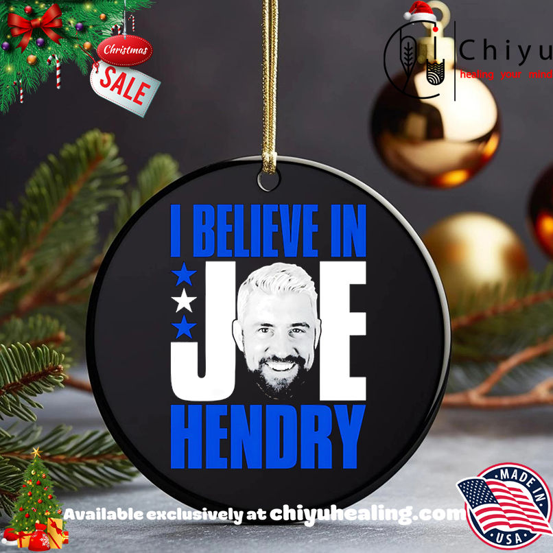 I Believe in Joe Hendry Shirt, Hoodie, Sweatshirt, Poster Canvas, Mug, Ornaments 5 I Believe in Joe Hendry Shirt, Hoodie, Sweatshirt, Poster Canvas, Mug, Ornaments