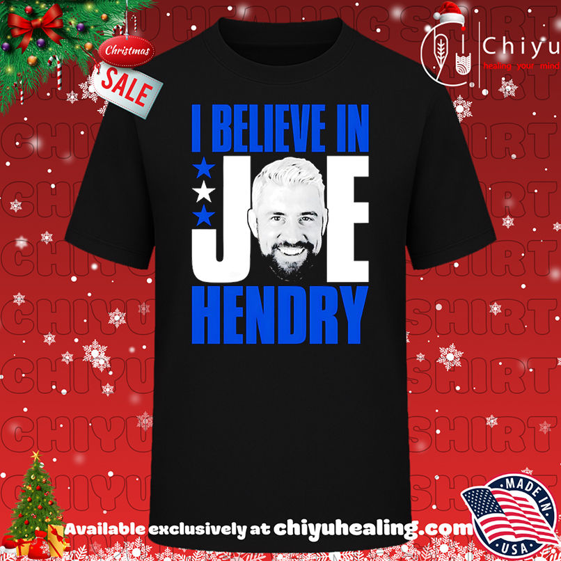 I Believe in Joe Hendry Shirt, Hoodie, Sweatshirt, Poster Canvas, Mug, Ornaments