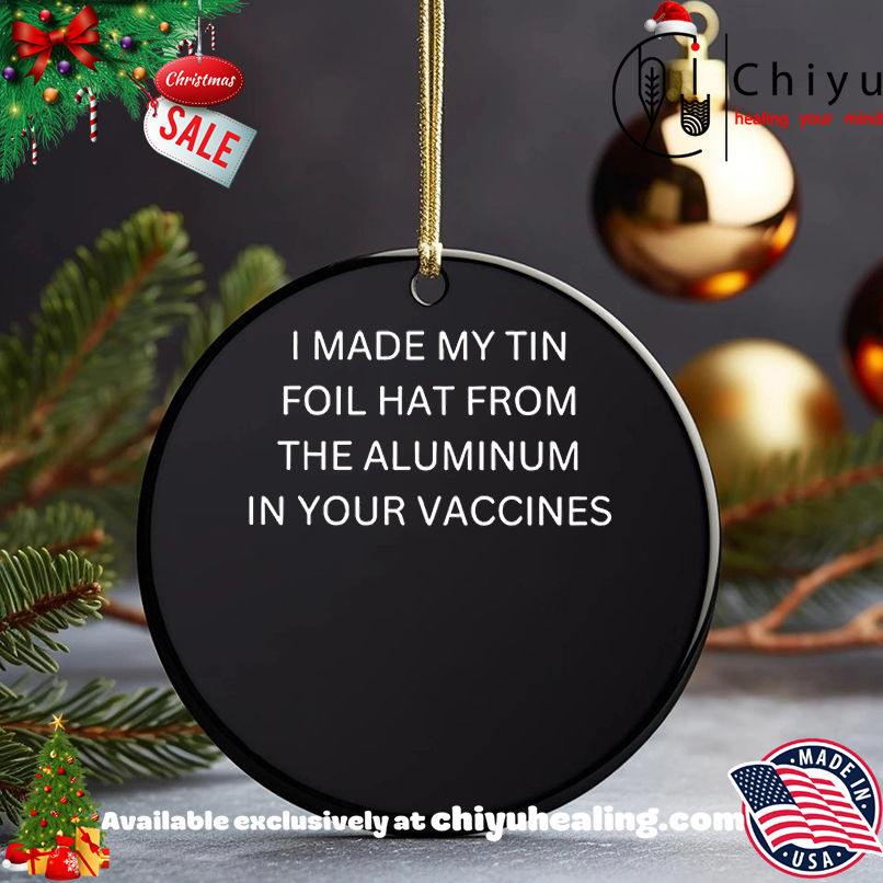 I Made my Tin Foil Hat From the Aluminum Shirt, Hoodie, Sweatshirt, Poster Canvas, Mug, Ornaments 5 I Made my Tin Foil Hat From the Aluminum Shirt, Hoodie, Sweatshirt, Poster Canvas, Mug, Ornaments