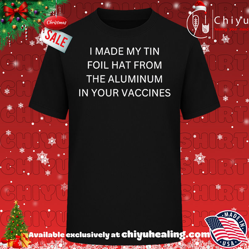 I Made my Tin Foil Hat From the Aluminum Shirt, Hoodie, Sweatshirt, Poster Canvas, Mug, Ornaments