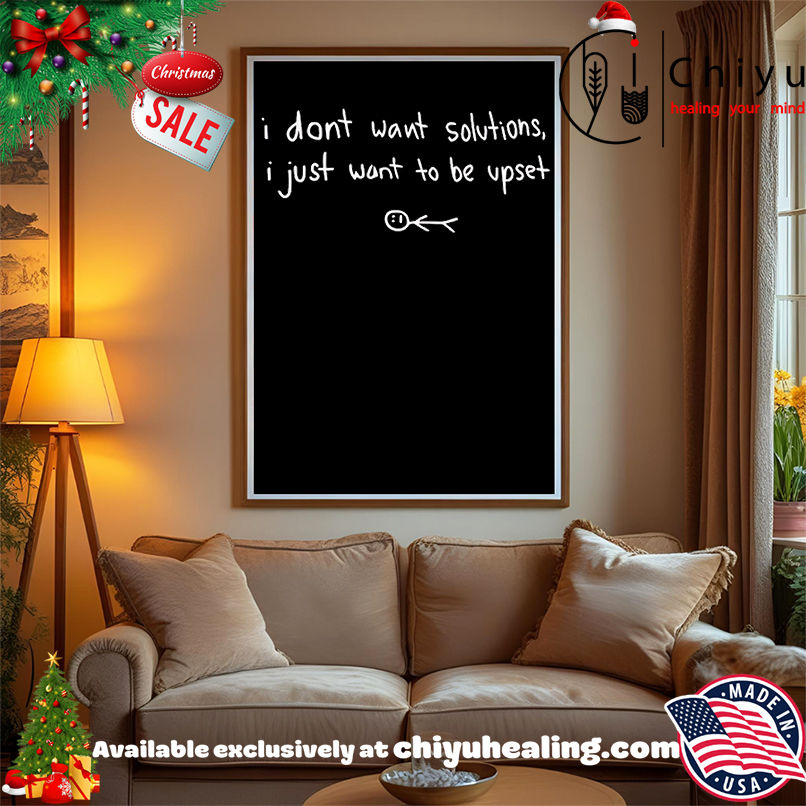 I don't want solutions I just want to be upset shirt, Hoodie, Sweatshirt, Poster Canvas, Mug, Ornaments 15 I dont want solutions I just want to be upset shirt Hoodie Sweatshirt Tank Top