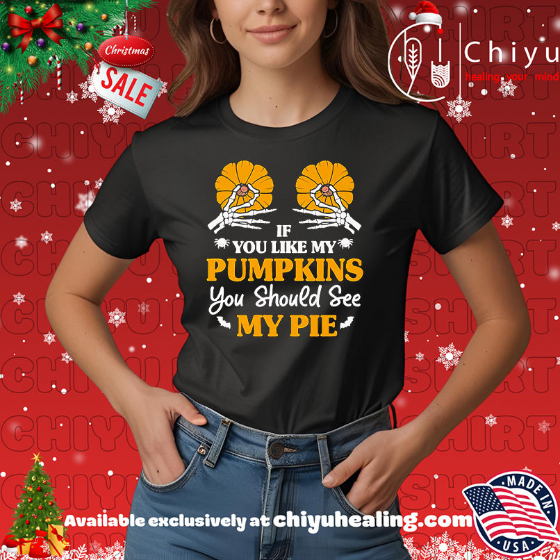 If You Like My Pumpkins You Should See My Pie Shirt, Hoodie, Sweatshirt, Poster Canvas, Mug, Ornaments 7 If You Like My Pumpkins You Should See My Pie Shirt, Hoodie, Sweatshirt, Poster Canvas, Mug, Ornaments