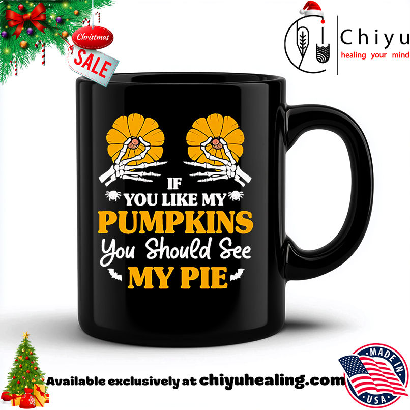 If You Like My Pumpkins You Should See My Pie Shirt, Hoodie, Sweatshirt, Poster Canvas, Mug, Ornaments 6 If You Like My Pumpkins You Should See My Pie Shirt, Hoodie, Sweatshirt, Poster Canvas, Mug, Ornaments