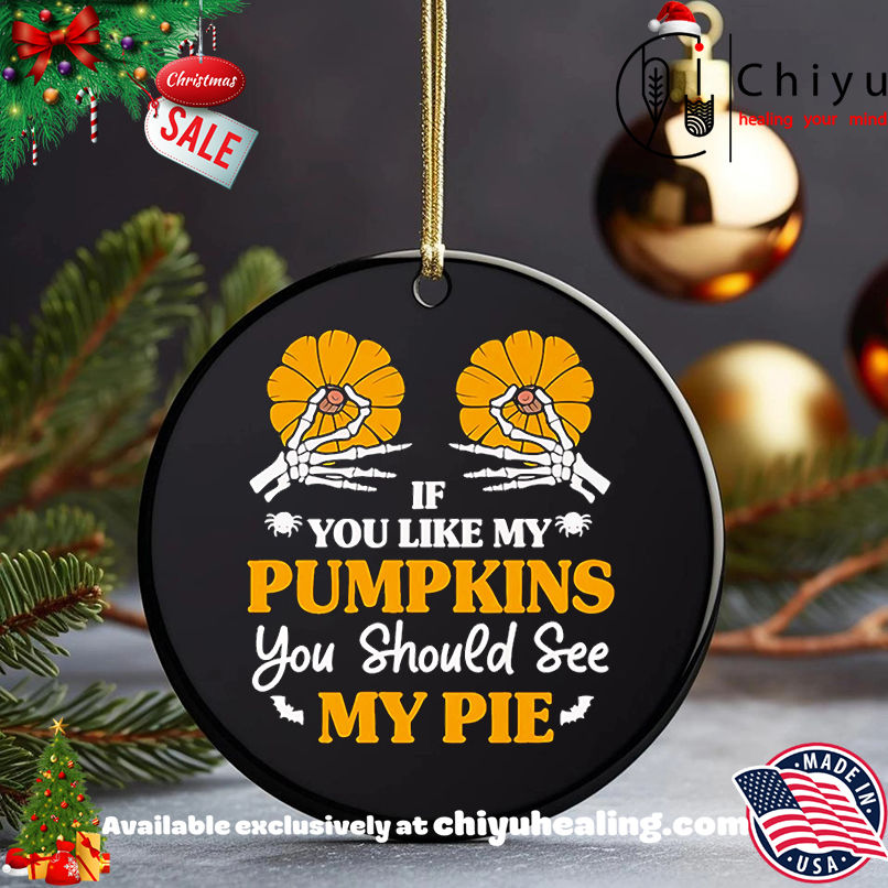 If You Like My Pumpkins You Should See My Pie Shirt, Hoodie, Sweatshirt, Poster Canvas, Mug, Ornaments 5 If You Like My Pumpkins You Should See My Pie Shirt, Hoodie, Sweatshirt, Poster Canvas, Mug, Ornaments