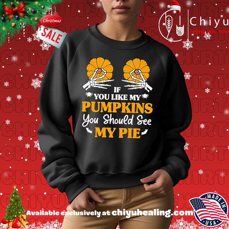 If You Like My Pumpkins You Should See My Pie Shirt, Hoodie, Sweatshirt, Poster Canvas, Mug, Ornaments If You Like My Pumpkins You Should See My Pie Shirt, Hoodie, Sweatshirt, Poster Canvas, Mug, Ornaments