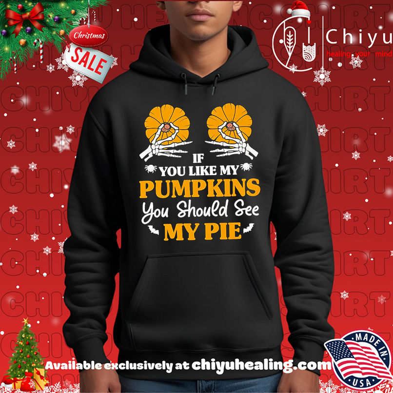 If You Like My Pumpkins You Should See My Pie Shirt, Hoodie, Sweatshirt, Poster Canvas, Mug, Ornaments 2 If You Like My Pumpkins You Should See My Pie Shirt, Hoodie, Sweatshirt, Poster Canvas, Mug, Ornaments
