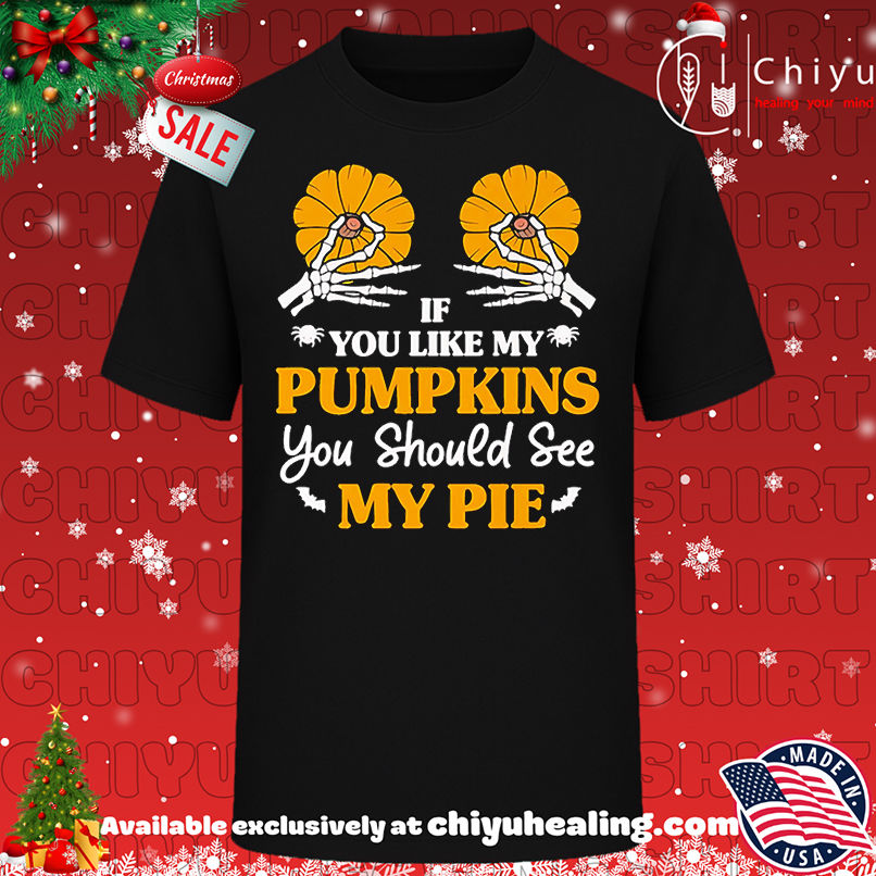 If You Like My Pumpkins You Should See My Pie Shirt, Hoodie, Sweatshirt, Poster Canvas, Mug, Ornaments