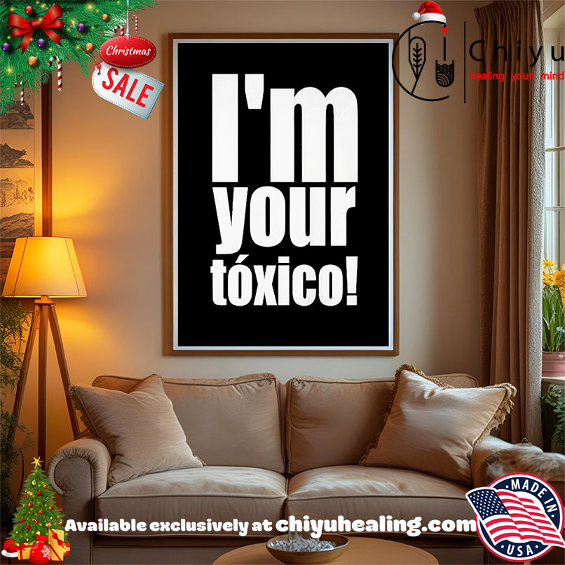 I'm Your Toxico 2025 Shirt, Hoodie, Sweatshirt, Poster Canvas, Mug, Ornaments 15 Im Your Toxico 2025 Shirt Hoodie Sweatshirt Tank Top