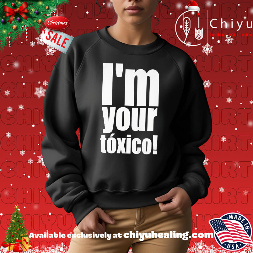 I'm Your Toxico 2025 Shirt, Hoodie, Sweatshirt, Poster Canvas, Mug, Ornaments 14 Im Your Toxico 2025 Shirt Hoodie Sweatshirt