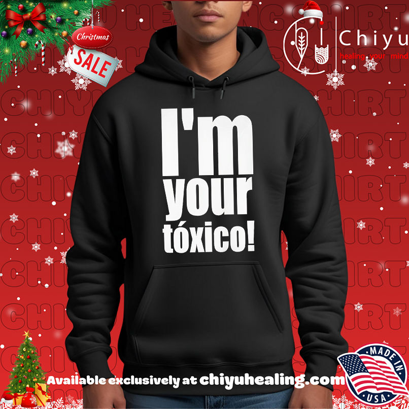 I'm Your Toxico 2025 Shirt, Hoodie, Sweatshirt, Poster Canvas, Mug, Ornaments 2 I'm Your Toxico 2025 Shirt, Hoodie, Sweatshirt, Poster Canvas, Mug, Ornaments