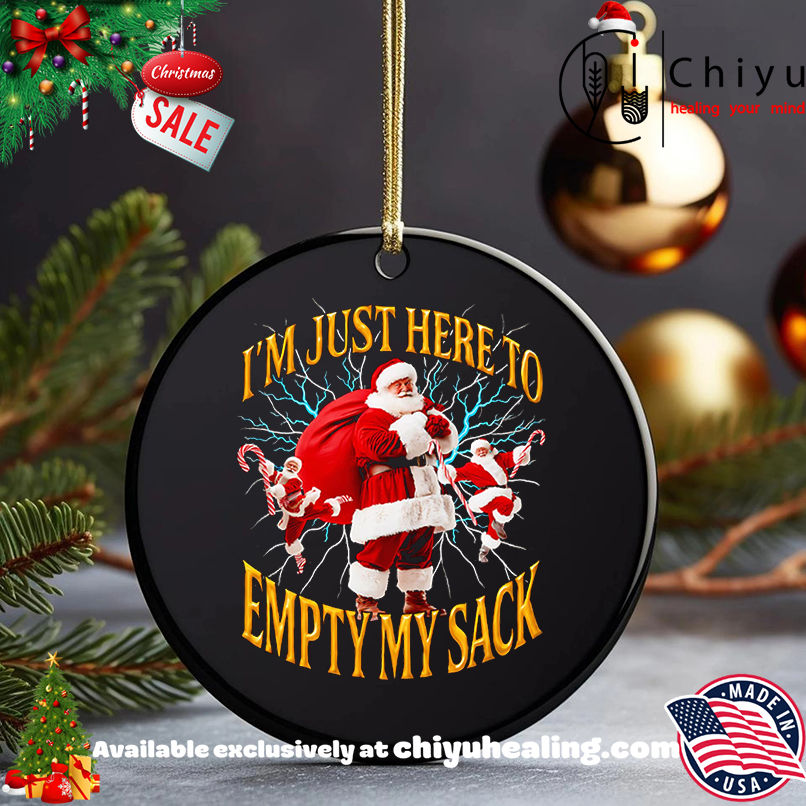 I'm just here to empty my sack Santa shirt, Hoodie, Sweatshirt, Poster Canvas, Mug, Ornaments 5 I'm just here to empty my sack Santa shirt, Hoodie, Sweatshirt, Poster Canvas, Mug, Ornaments
