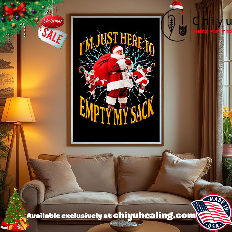 I'm just here to empty my sack Santa shirt, Hoodie, Sweatshirt, Poster Canvas, Mug, Ornaments 15 Im just here to empty my sack Santa shirt Hoodie Sweatshirt Tank Top