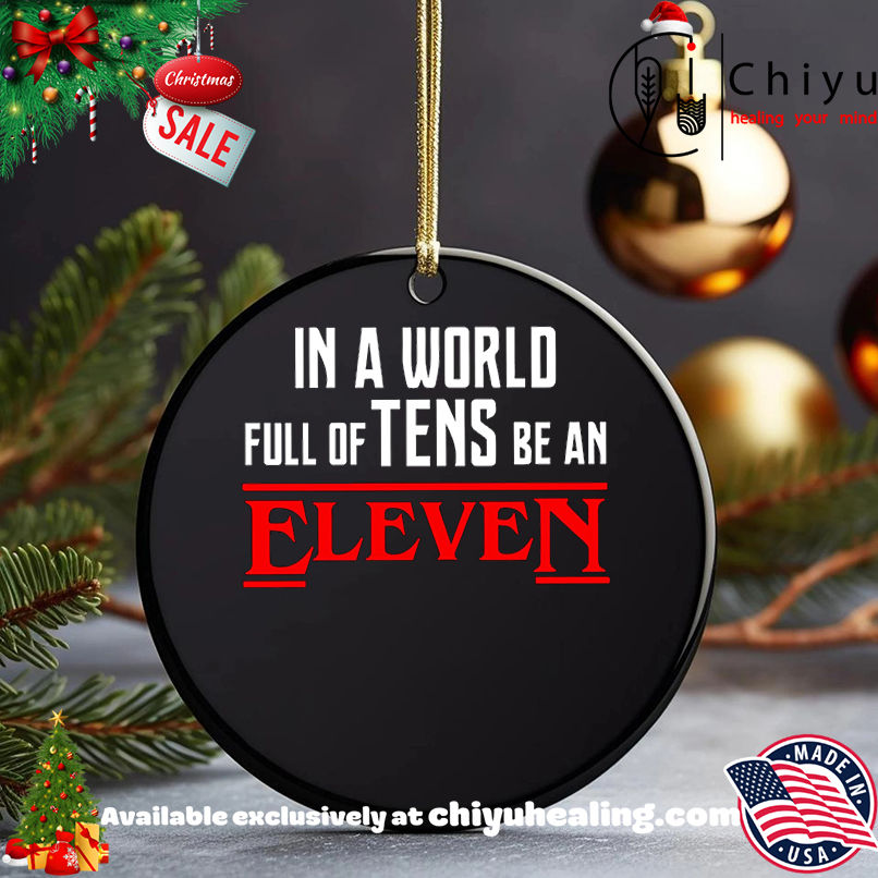 In a World Full of Tens be an Eleven Shirt, Hoodie, Sweatshirt, Poster Canvas, Mug, Ornaments 5 In a World Full of Tens be an Eleven Shirt, Hoodie, Sweatshirt, Poster Canvas, Mug, Ornaments