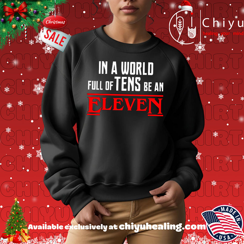 In a World Full of Tens be an Eleven Shirt, Hoodie, Sweatshirt, Poster Canvas, Mug, Ornaments In a World Full of Tens be an Eleven Shirt, Hoodie, Sweatshirt, Poster Canvas, Mug, Ornaments