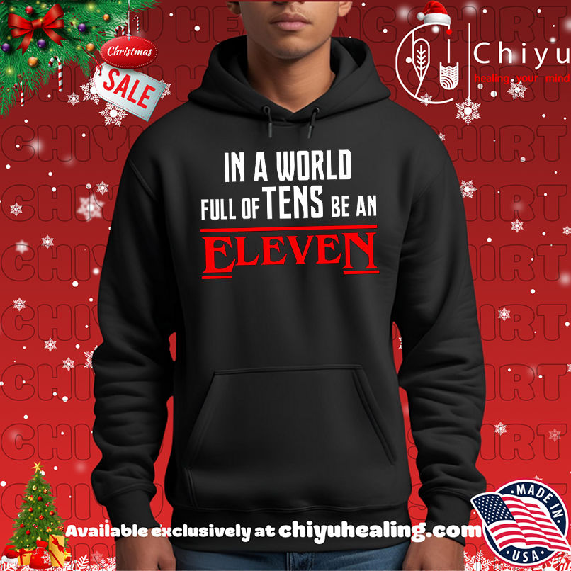 In a World Full of Tens be an Eleven Shirt, Hoodie, Sweatshirt, Poster Canvas, Mug, Ornaments 2 In a World Full of Tens be an Eleven Shirt, Hoodie, Sweatshirt, Poster Canvas, Mug, Ornaments