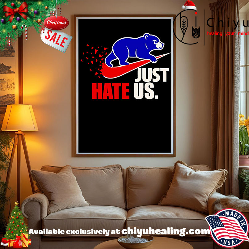 Just hate us Chicago Cubs shirt, Hoodie, Sweatshirt, Poster Canvas, Mug, Ornaments Just hate us Chicago Cubs shirt, Hoodie, Sweatshirt, Poster Canvas, Mug, Ornaments
