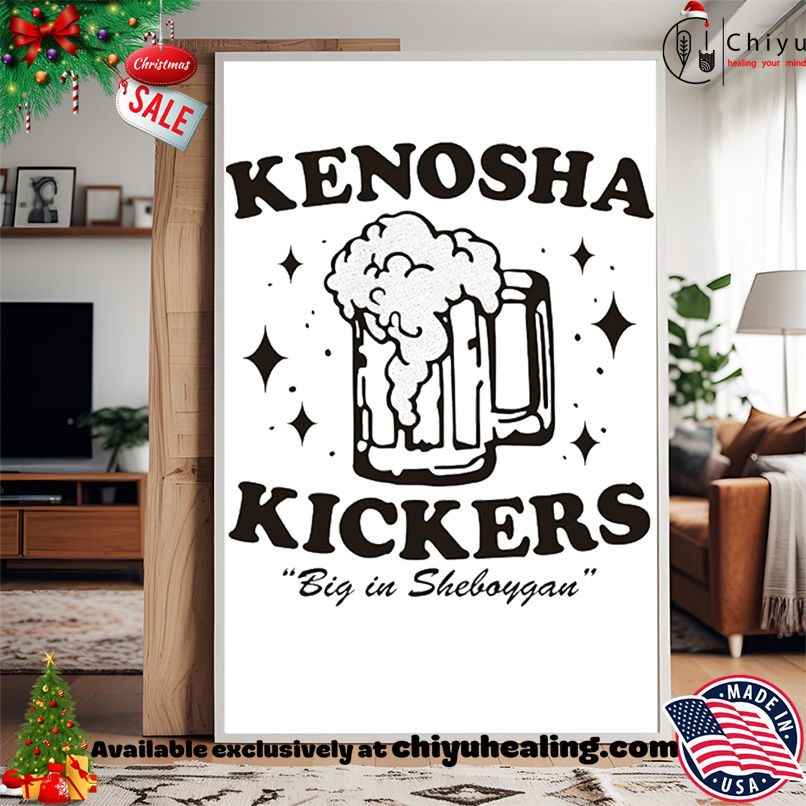 Kenosha Kickers Big In Sheboygan Shirt, Hoodie, Sweatshirt, Poster Canvas, Mug, Ornaments Kenosha Kickers Big In Sheboygan Shirt, Hoodie, Sweatshirt, Poster Canvas, Mug, Ornaments