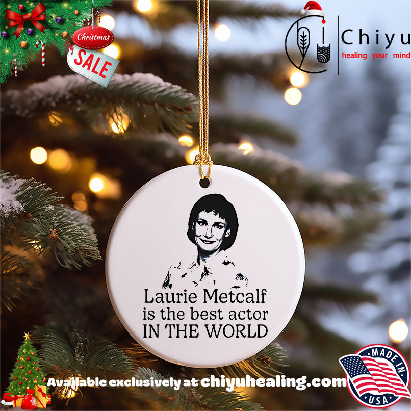 Laurie Metcalf is the best actor in the world shirt, Hoodie, Sweatshirt, Poster Canvas, Mug, Ornaments 5 Laurie Metcalf is the best actor in the world shirt, Hoodie, Sweatshirt, Poster Canvas, Mug, Ornaments