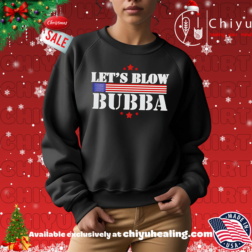 Let's Blow Bubba Trump Shirt, Hoodie, Sweatshirt, Poster Canvas, Mug, Ornaments 14 Lets Blow Bubba Trump Shirt Hoodie Sweatshirt