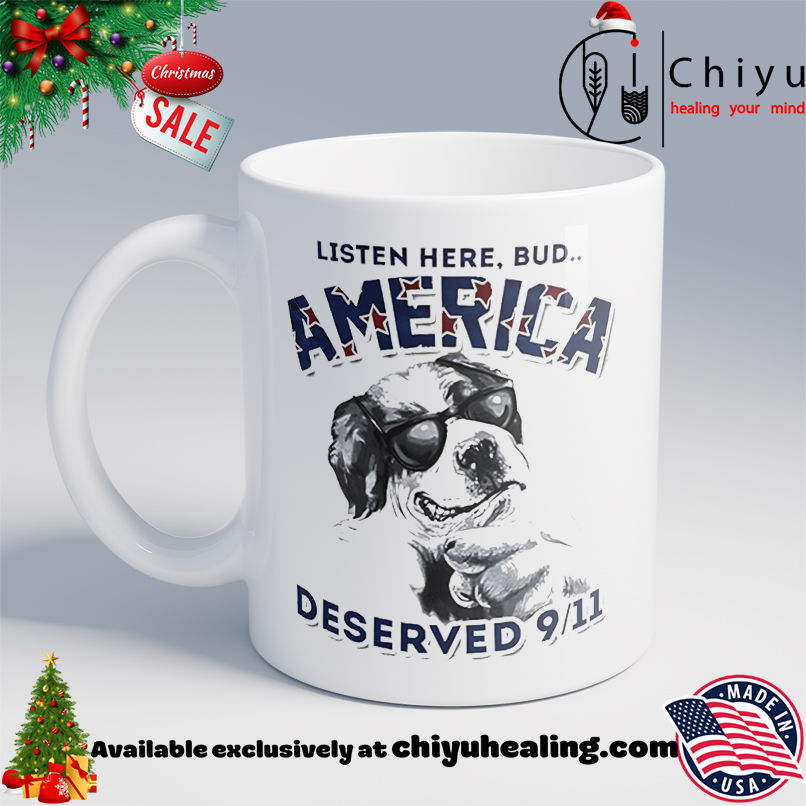 Listen here Bud America deserved 911 shirt, Hoodie, Sweatshirt, Poster Canvas, Mug, Ornaments 6 Listen here Bud America deserved 911 shirt, Hoodie, Sweatshirt, Poster Canvas, Mug, Ornaments