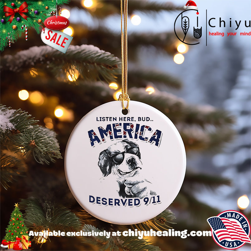 Listen here Bud America deserved 911 shirt, Hoodie, Sweatshirt, Poster Canvas, Mug, Ornaments 5 Listen here Bud America deserved 911 shirt, Hoodie, Sweatshirt, Poster Canvas, Mug, Ornaments