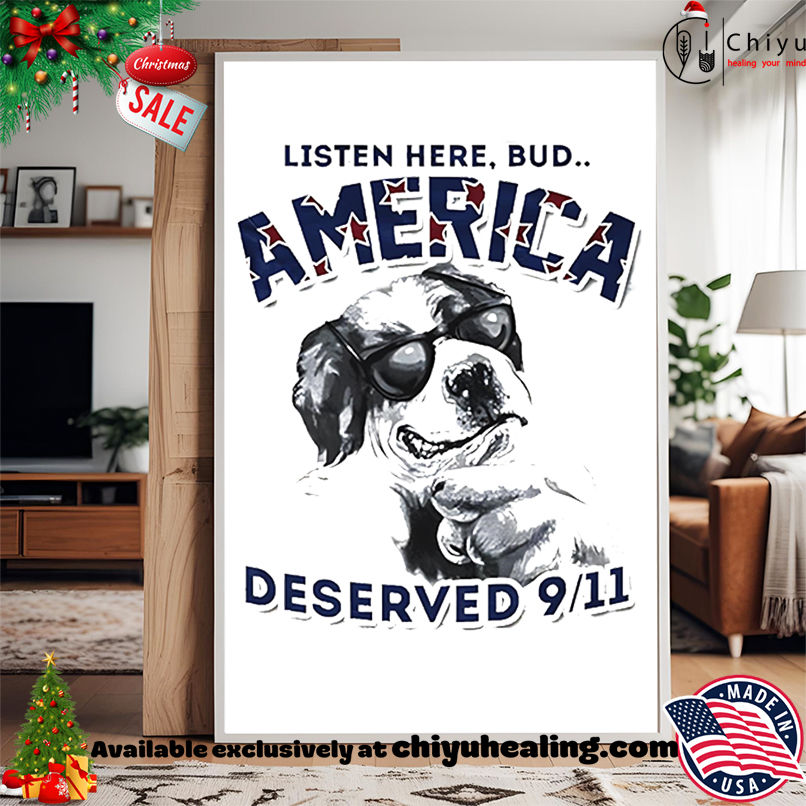 Listen here Bud America deserved 911 shirt, Hoodie, Sweatshirt, Poster Canvas, Mug, Ornaments Listen here Bud America deserved 911 shirt, Hoodie, Sweatshirt, Poster Canvas, Mug, Ornaments
