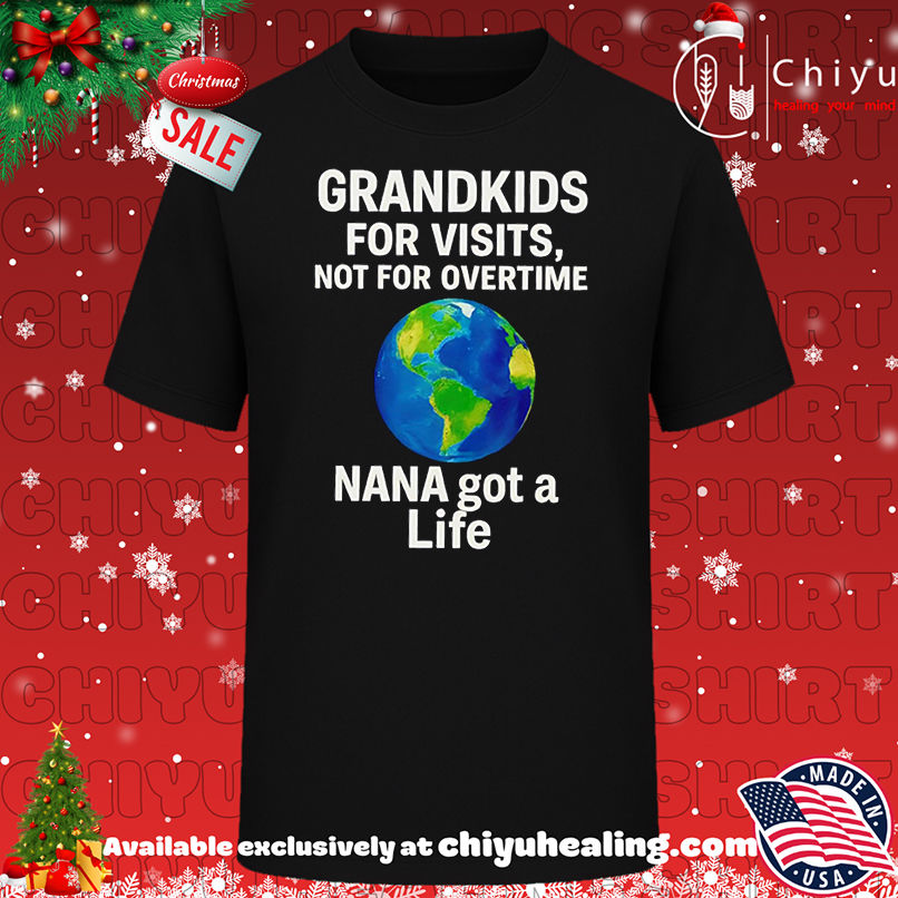Nice Grandkids For Visits Not For Overtime NANA got a Life shirt, Hoodie, Sweatshirt, Poster Canvas, Mug, Ornaments