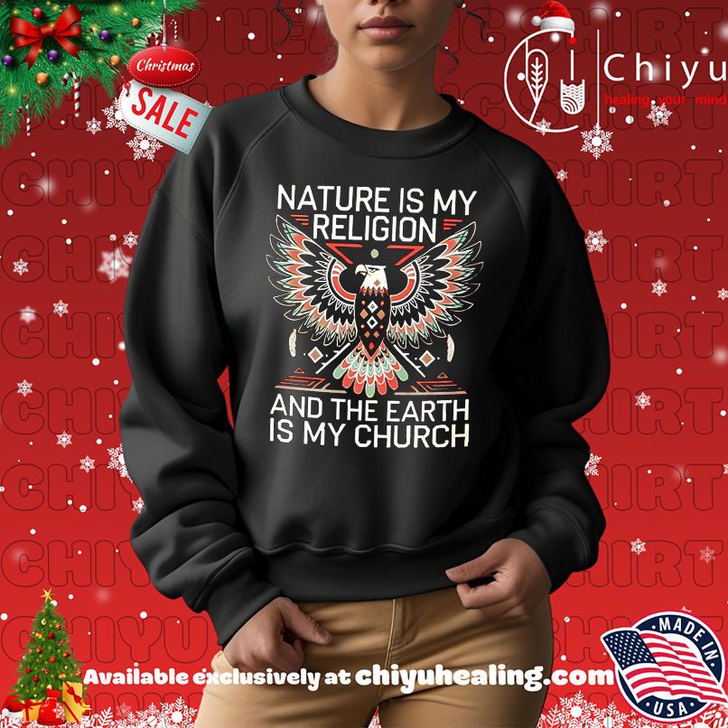 Nice Nature Is My Religion And The Earth Is My Church shirt, Hoodie, Sweatshirt, Poster Canvas, Mug, Ornaments Nice Nature Is My Religion And The Earth Is My Church shirt, Hoodie, Sweatshirt, Poster Canvas, Mug, Ornaments