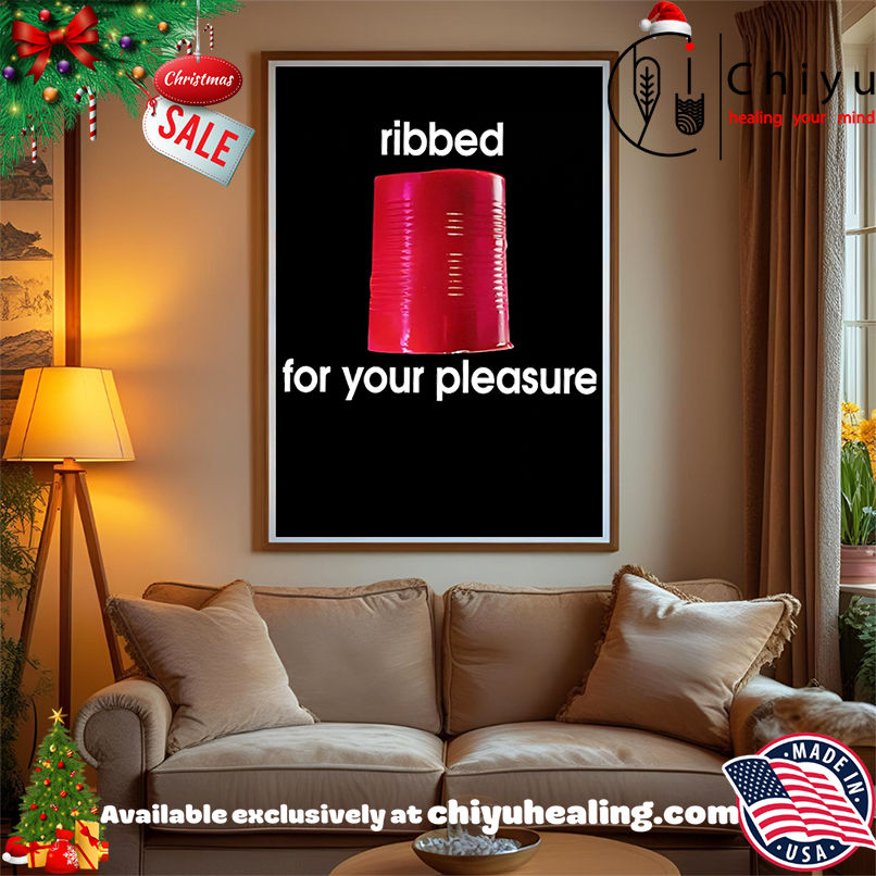 Nice Ribbed for your pleasure shirt, Hoodie, Sweatshirt, Poster Canvas, Mug, Ornaments Nice Ribbed for your pleasure shirt, Hoodie, Sweatshirt, Poster Canvas, Mug, Ornaments