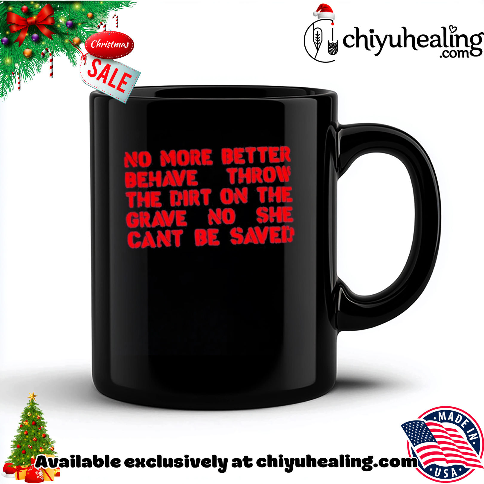 No more better behave throw the dirt on the grave no she can't be saved shirt, Hoodie, Sweatshirt, Poster Canvas, Mug, Ornaments 5 No more better behave throw the dirt on the grave no she can't be saved shirt, Hoodie, Sweatshirt, Poster Canvas, Mug, Ornaments