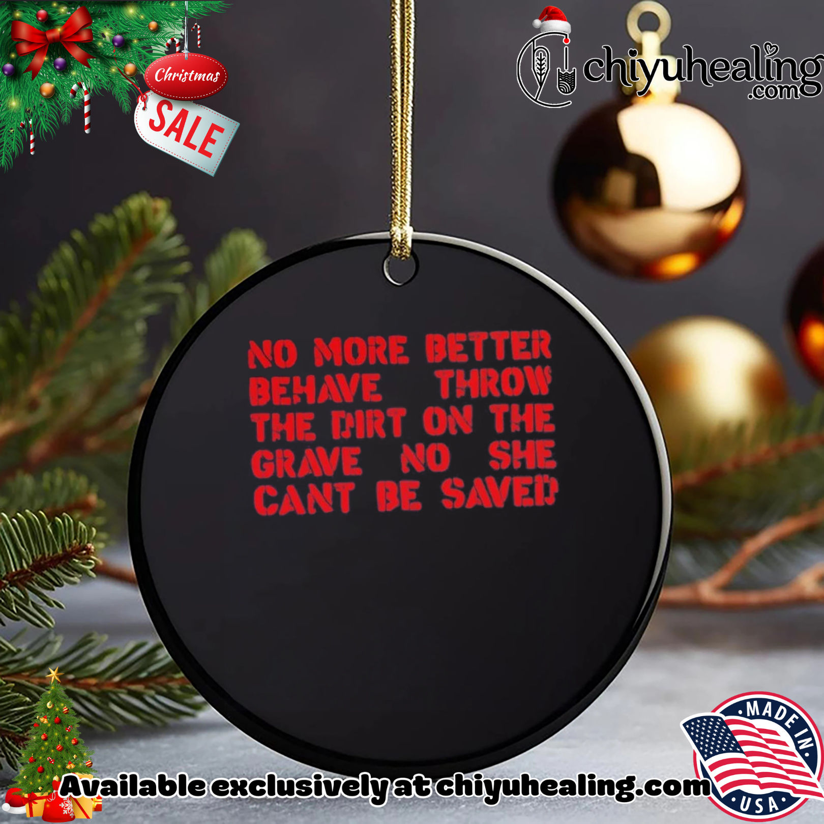 No more better behave throw the dirt on the grave no she can't be saved shirt, Hoodie, Sweatshirt, Poster Canvas, Mug, Ornaments 15 No more better behave throw the dirt on the grave no she cant be saved shirt Hoodie Sweatshirt Tank Top