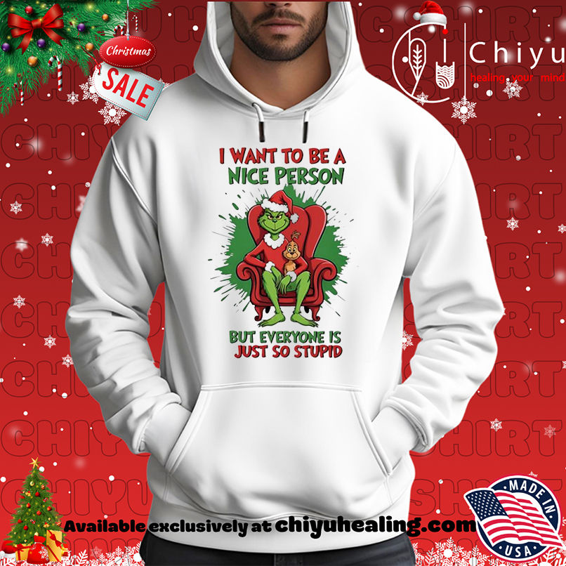 Official Grinch I Want To Be A Nice Person But Everyone Is Just So Stupid shirt, Hoodie, Sweatshirt, Poster Canvas, Mug, Ornaments 2 Official Grinch I Want To Be A Nice Person But Everyone Is Just So Stupid shirt, Hoodie, Sweatshirt, Poster Canvas, Mug, Ornaments