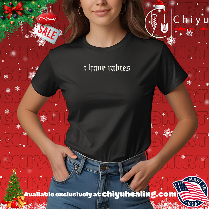 Official I have rabies shirt, Hoodie, Sweatshirt, Poster Canvas, Mug, Ornaments 7 Official I have rabies shirt, Hoodie, Sweatshirt, Poster Canvas, Mug, Ornaments