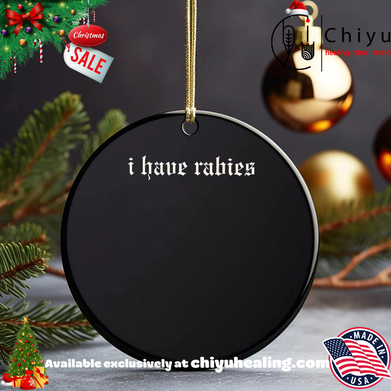 Official I have rabies shirt, Hoodie, Sweatshirt, Poster Canvas, Mug, Ornaments 5 Official I have rabies shirt, Hoodie, Sweatshirt, Poster Canvas, Mug, Ornaments