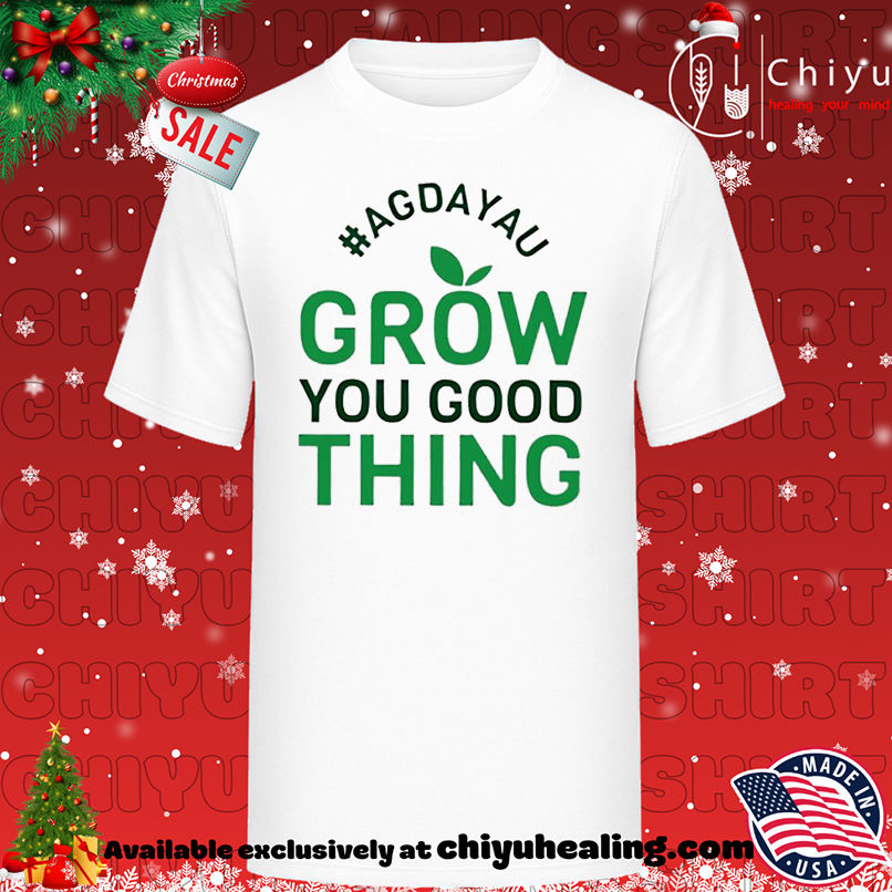 Original Agdayau Grow You Good Thing shirt, Hoodie, Sweatshirt, Poster Canvas, Mug, Ornaments