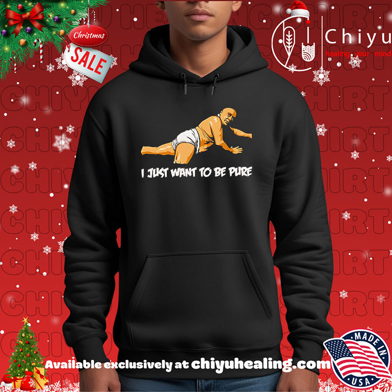 Premium I Just Want To Be Pure meme shirt, Hoodie, Sweatshirt, Poster Canvas, Mug, Ornaments 2 Premium I Just Want To Be Pure meme shirt, Hoodie, Sweatshirt, Poster Canvas, Mug, Ornaments