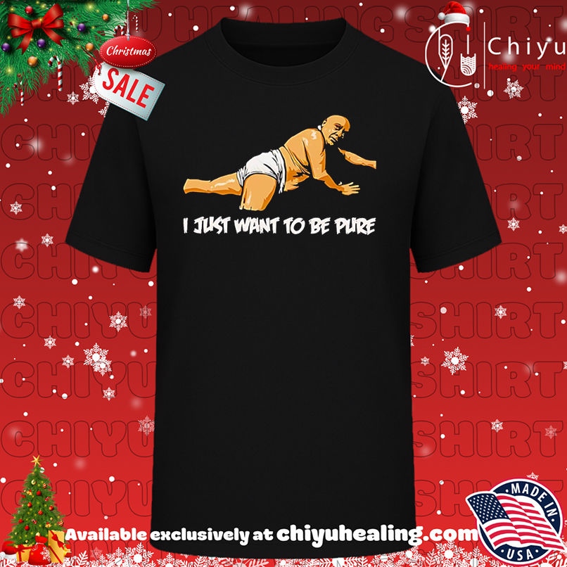 Premium I Just Want To Be Pure meme shirt, Hoodie, Sweatshirt, Poster Canvas, Mug, Ornaments