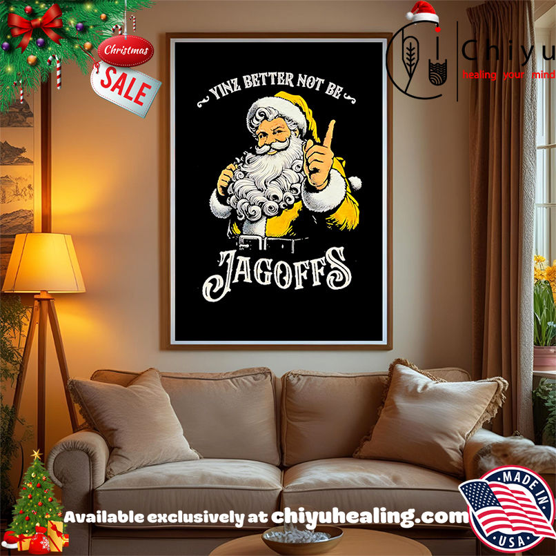 Santa Claus Yinz Better Not Be Jagoffs Shirt, Hoodie, Sweatshirt, Poster Canvas, Mug, Ornaments Santa Claus Yinz Better Not Be Jagoffs Shirt, Hoodie, Sweatshirt, Poster Canvas, Mug, Ornaments