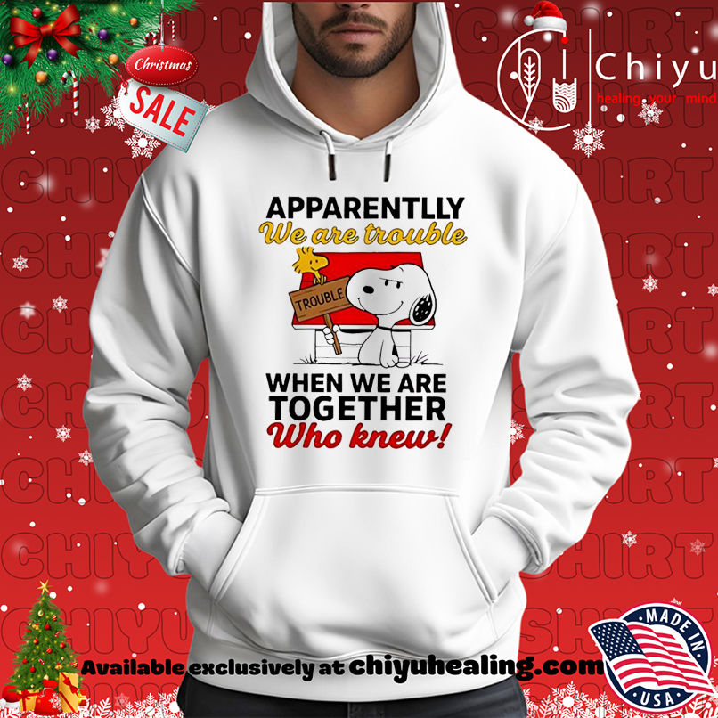 Snoopy and Woodstock apparently we are trouble when we are together who knew shirt, Hoodie, Sweatshirt, Poster Canvas, Mug, Ornaments 2 Snoopy and Woodstock apparently we are trouble when we are together who knew shirt, Hoodie, Sweatshirt, Poster Canvas, Mug, Ornaments