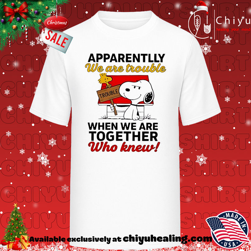 Snoopy and Woodstock apparently we are trouble when we are together who knew shirt, Hoodie, Sweatshirt, Poster Canvas, Mug, Ornaments