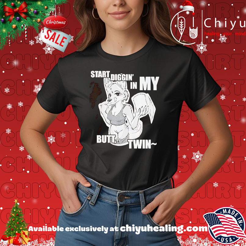 Start diggin' in my butt twin shirt, Hoodie, Sweatshirt, Poster Canvas, Mug, Ornaments 7 Start diggin' in my butt twin shirt, Hoodie, Sweatshirt, Poster Canvas, Mug, Ornaments