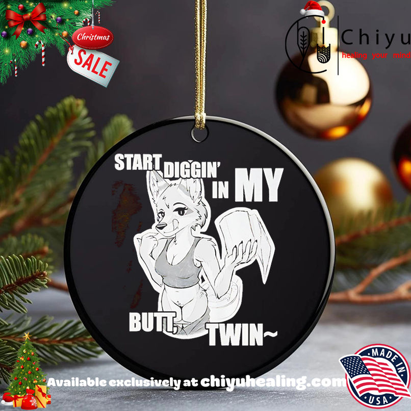 Start diggin' in my butt twin shirt, Hoodie, Sweatshirt, Poster Canvas, Mug, Ornaments 5 Start diggin' in my butt twin shirt, Hoodie, Sweatshirt, Poster Canvas, Mug, Ornaments