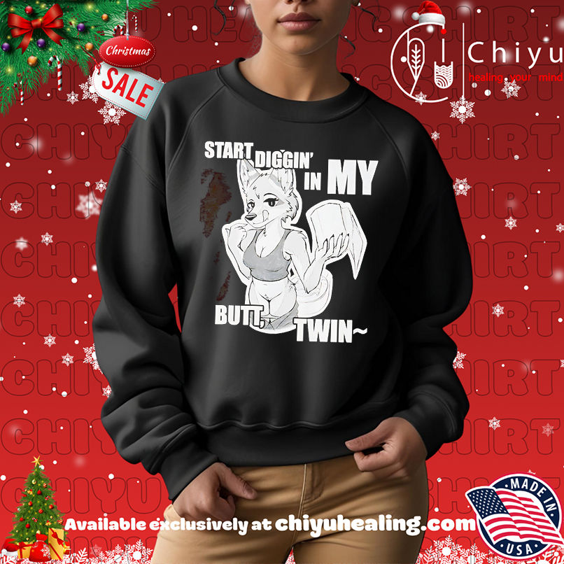 Start diggin' in my butt twin shirt, Hoodie, Sweatshirt, Poster Canvas, Mug, Ornaments 14 Start diggin