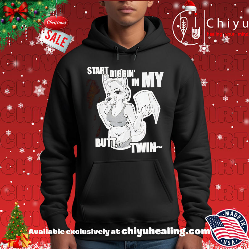 Start diggin' in my butt twin shirt, Hoodie, Sweatshirt, Poster Canvas, Mug, Ornaments 2 Start diggin' in my butt twin shirt, Hoodie, Sweatshirt, Poster Canvas, Mug, Ornaments