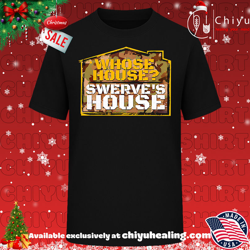 Swerve Strickland Whose House shirt, Hoodie, Sweatshirt, Poster Canvas, Mug, Ornaments