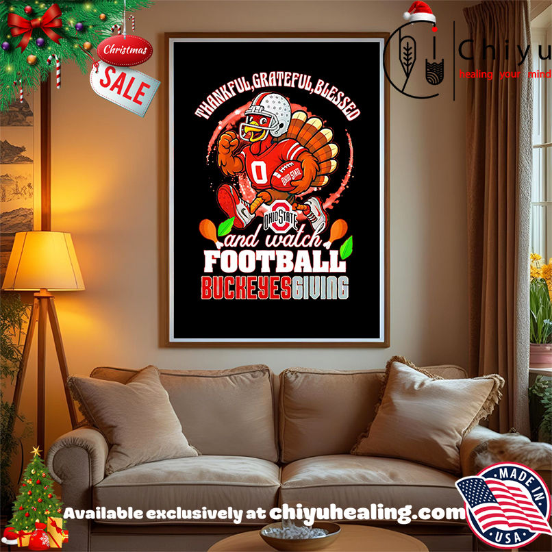 Thankful Grateful blessed and watch football Buckeyes Giving shirt, Hoodie, Sweatshirt, Poster Canvas, Mug, Ornaments Thankful Grateful blessed and watch football Buckeyes Giving shirt, Hoodie, Sweatshirt, Poster Canvas, Mug, Ornaments