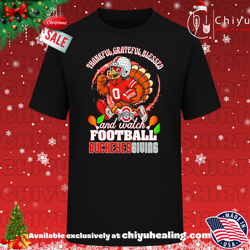 Thankful Grateful blessed and watch football Buckeyes Giving shirt, Hoodie, Sweatshirt, Poster Canvas, Mug, Ornaments