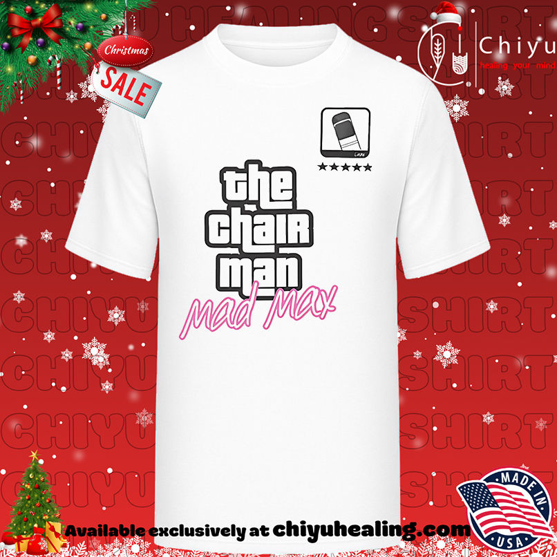 The Chair Man Mad Max shirt, Hoodie, Sweatshirt, Poster Canvas, Mug, Ornaments