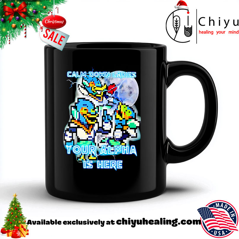 Top Calm Down Ladies Your Alpha Is Here art shirt, Hoodie, Sweatshirt, Poster Canvas, Mug, Ornaments 6 Top Calm Down Ladies Your Alpha Is Here art shirt, Hoodie, Sweatshirt, Poster Canvas, Mug, Ornaments